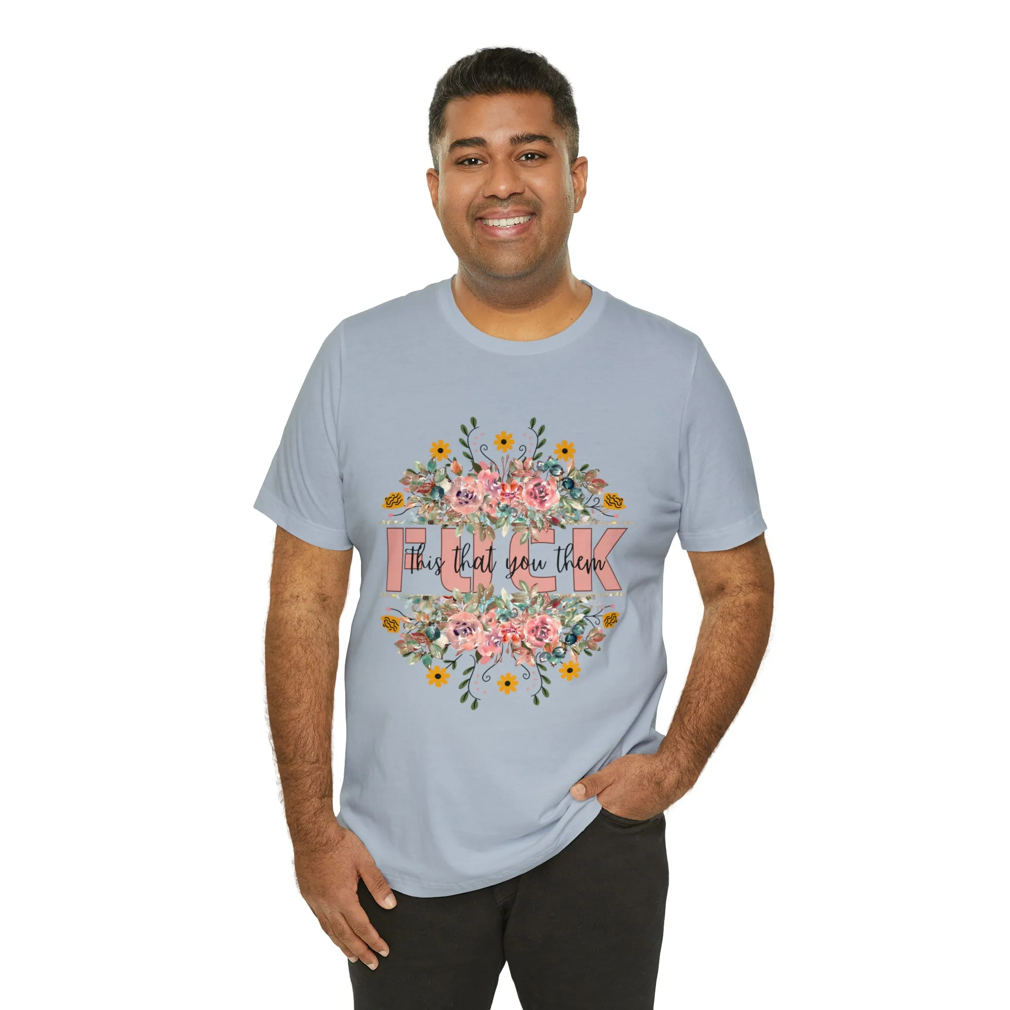 Fuck this that you them Unisex Jersey Short Sleeve Tee