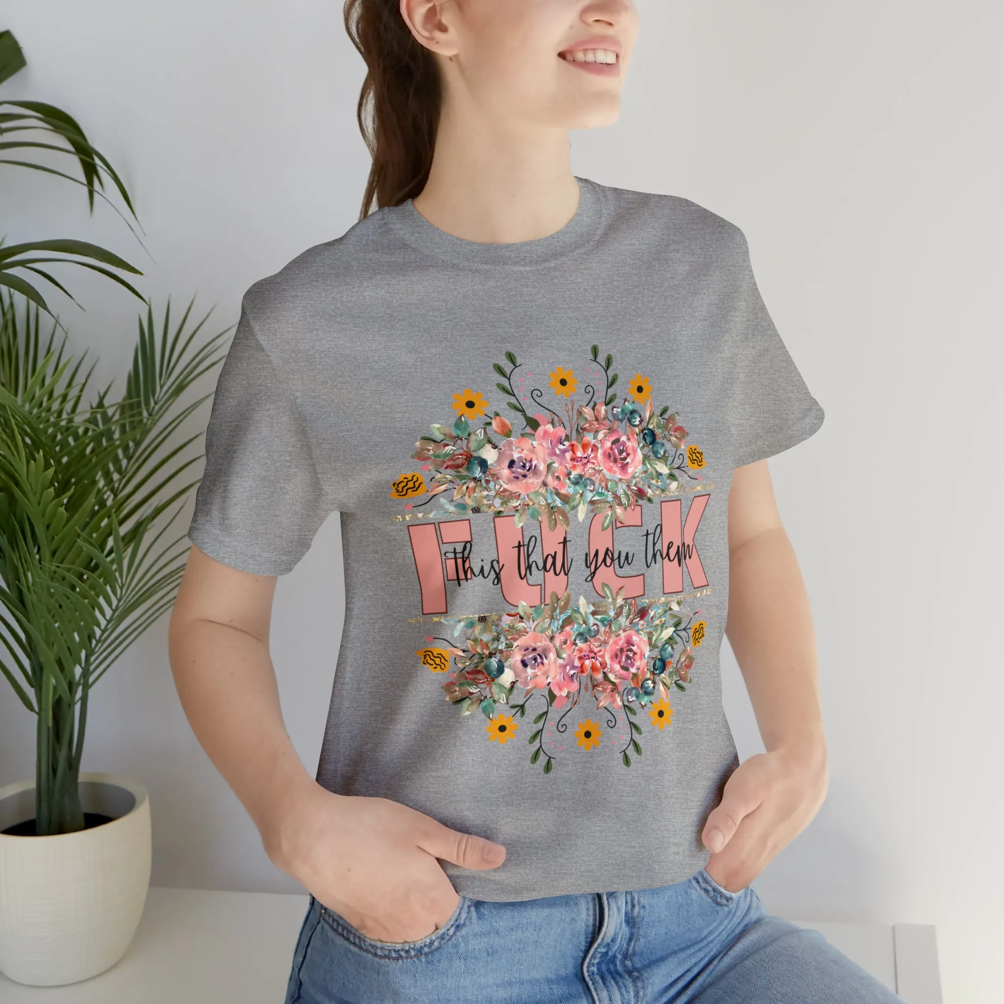 Fuck this that you them Unisex Jersey Short Sleeve Tee