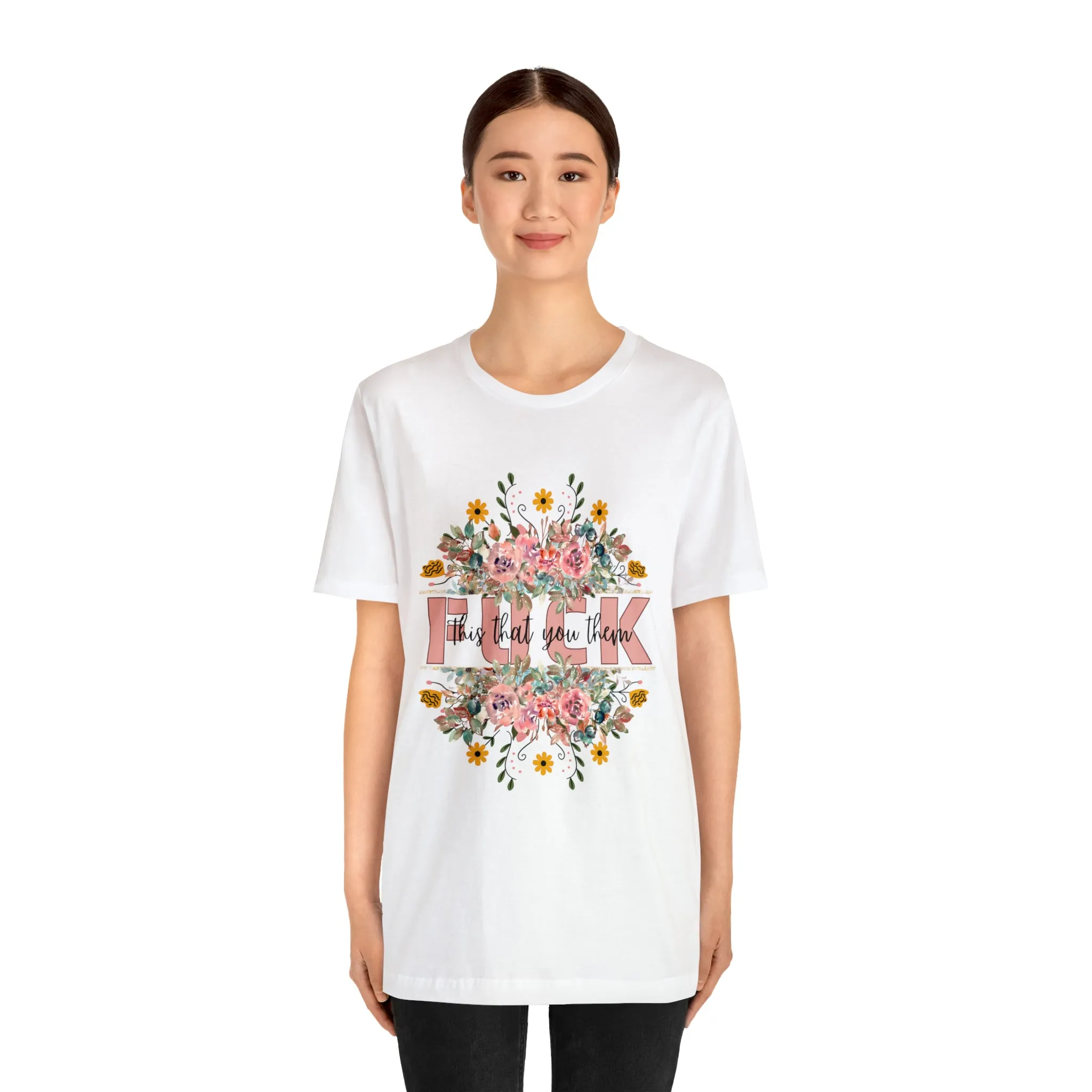 Fuck this that you them Unisex Jersey Short Sleeve Tee