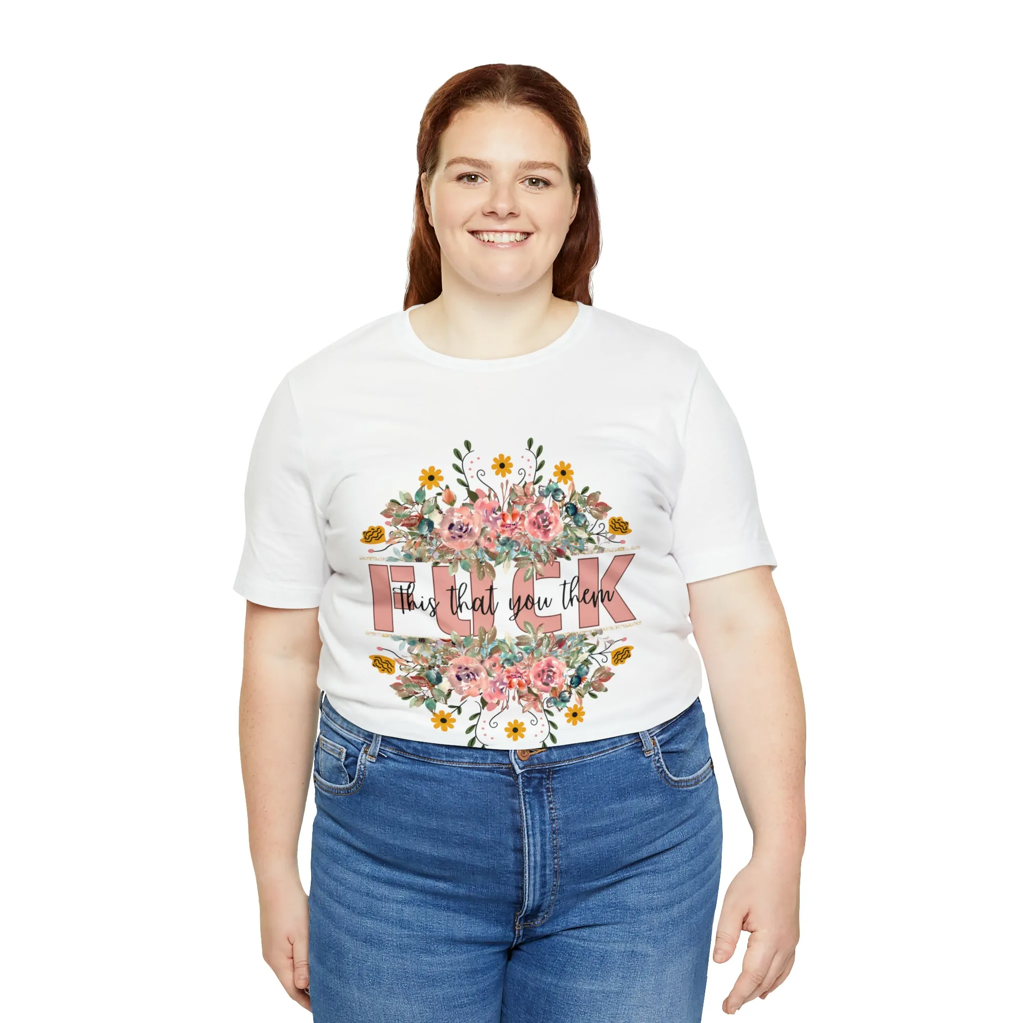 Fuck this that you them Unisex Jersey Short Sleeve Tee