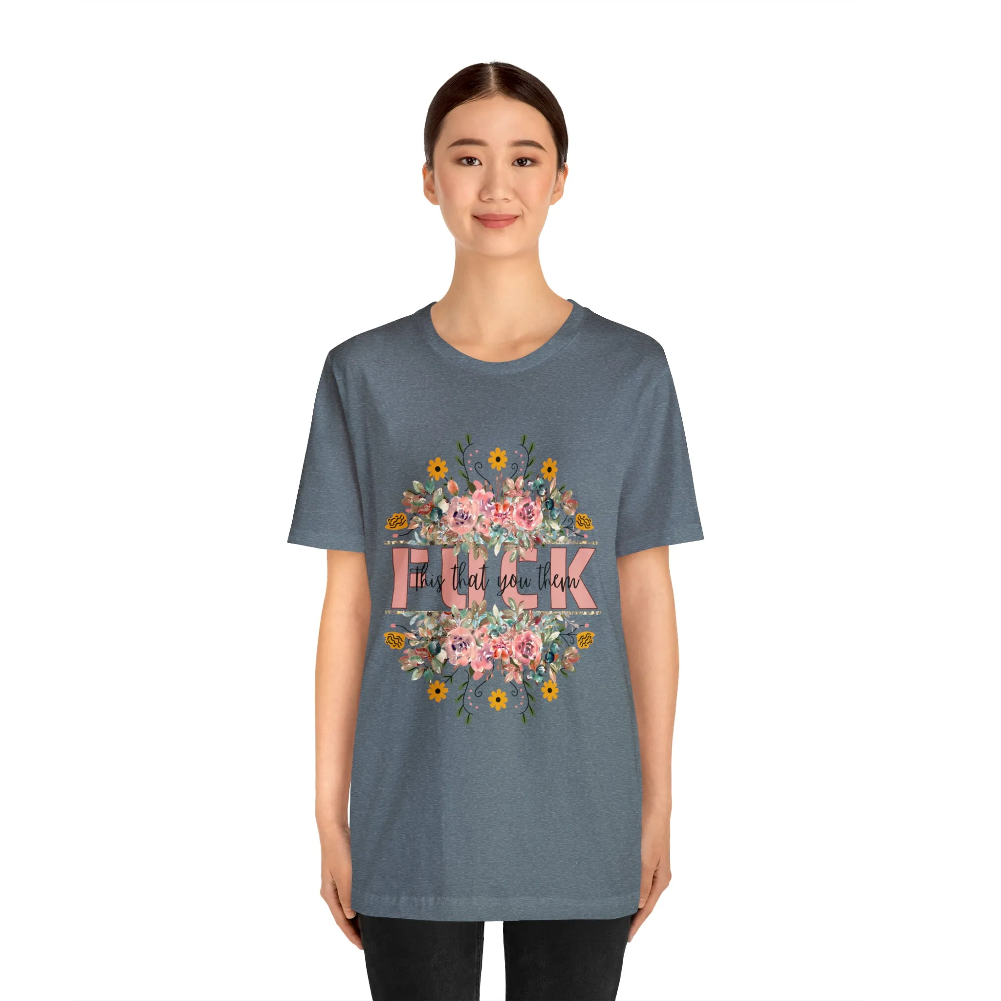 Fuck this that you them Unisex Jersey Short Sleeve Tee