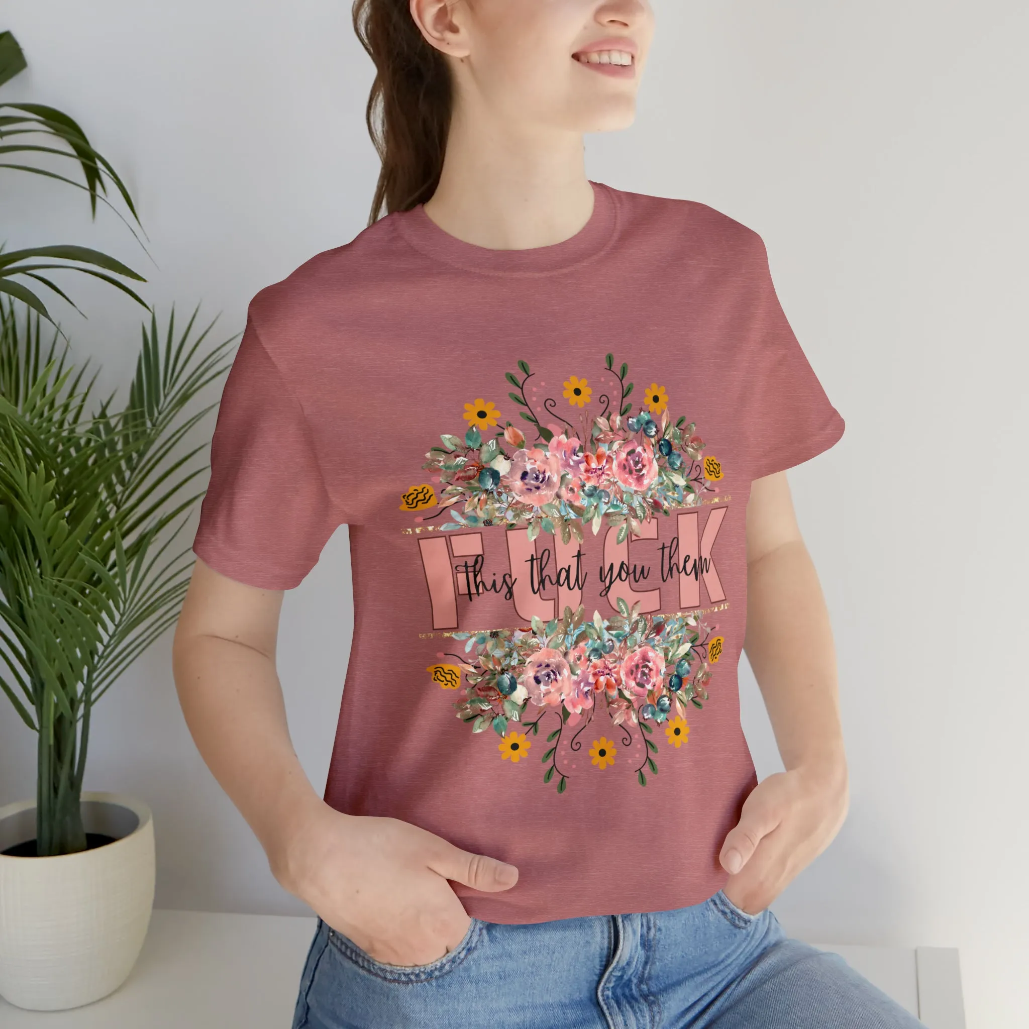 Fuck this that you them Unisex Jersey Short Sleeve Tee