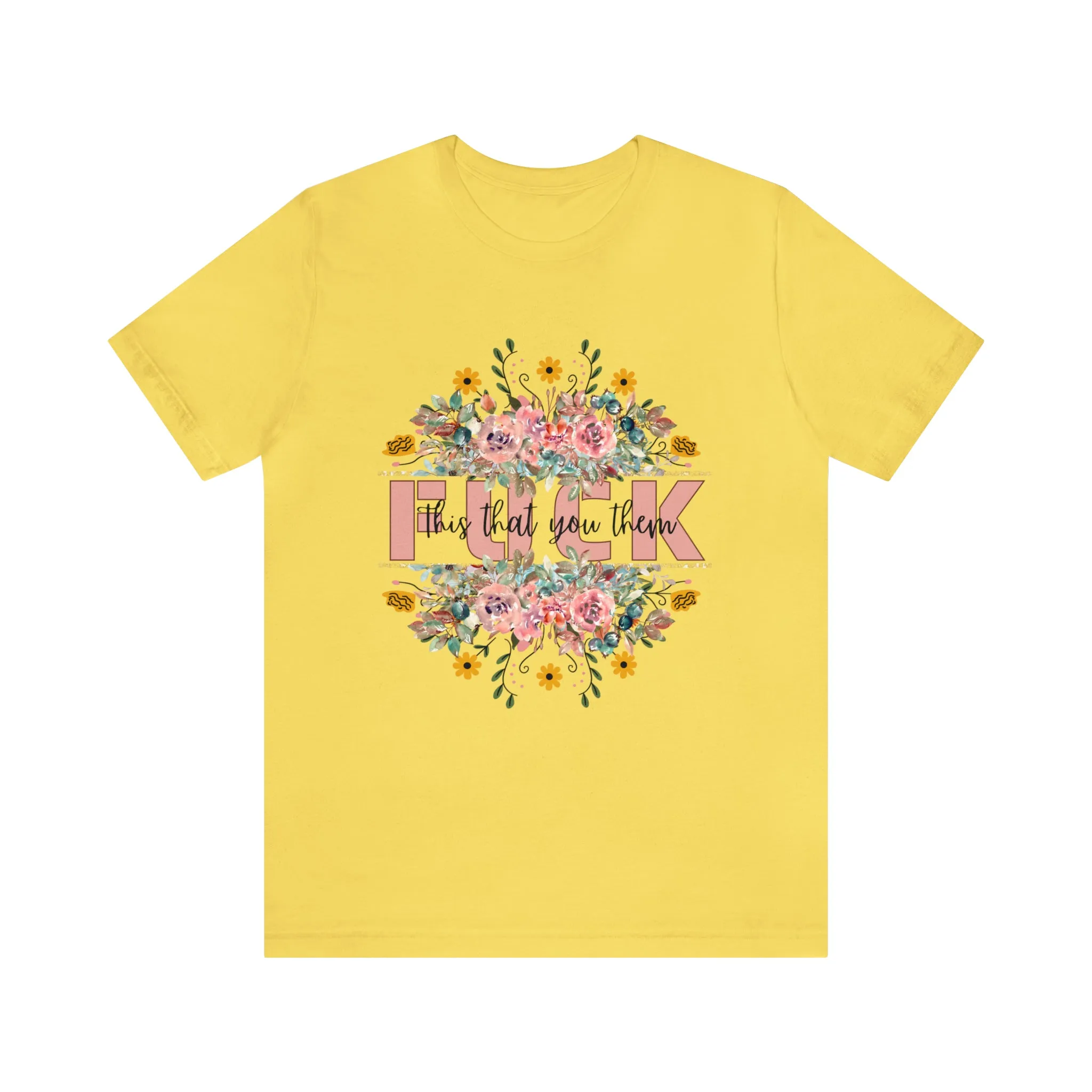 Fuck this that you them Unisex Jersey Short Sleeve Tee