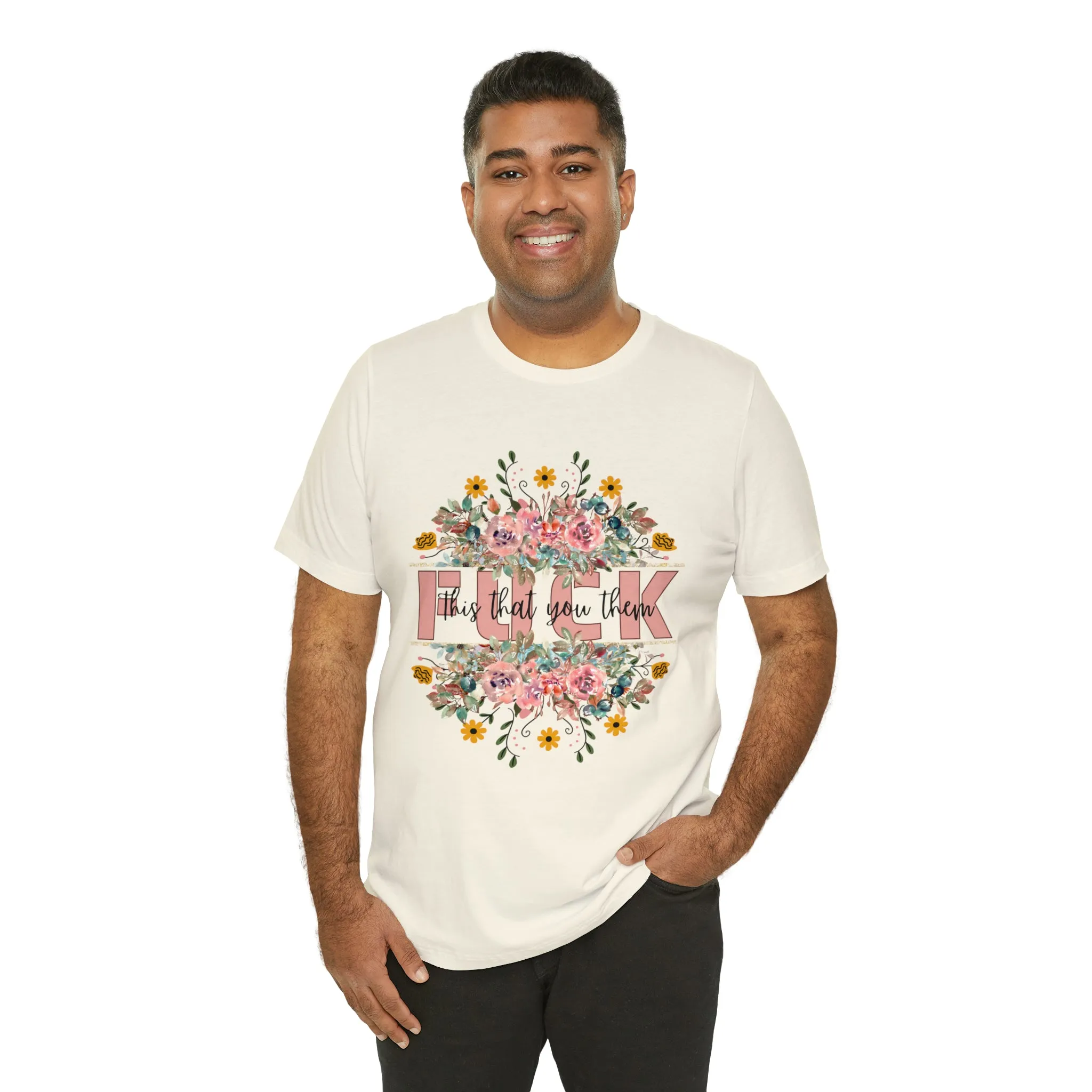 Fuck this that you them Unisex Jersey Short Sleeve Tee