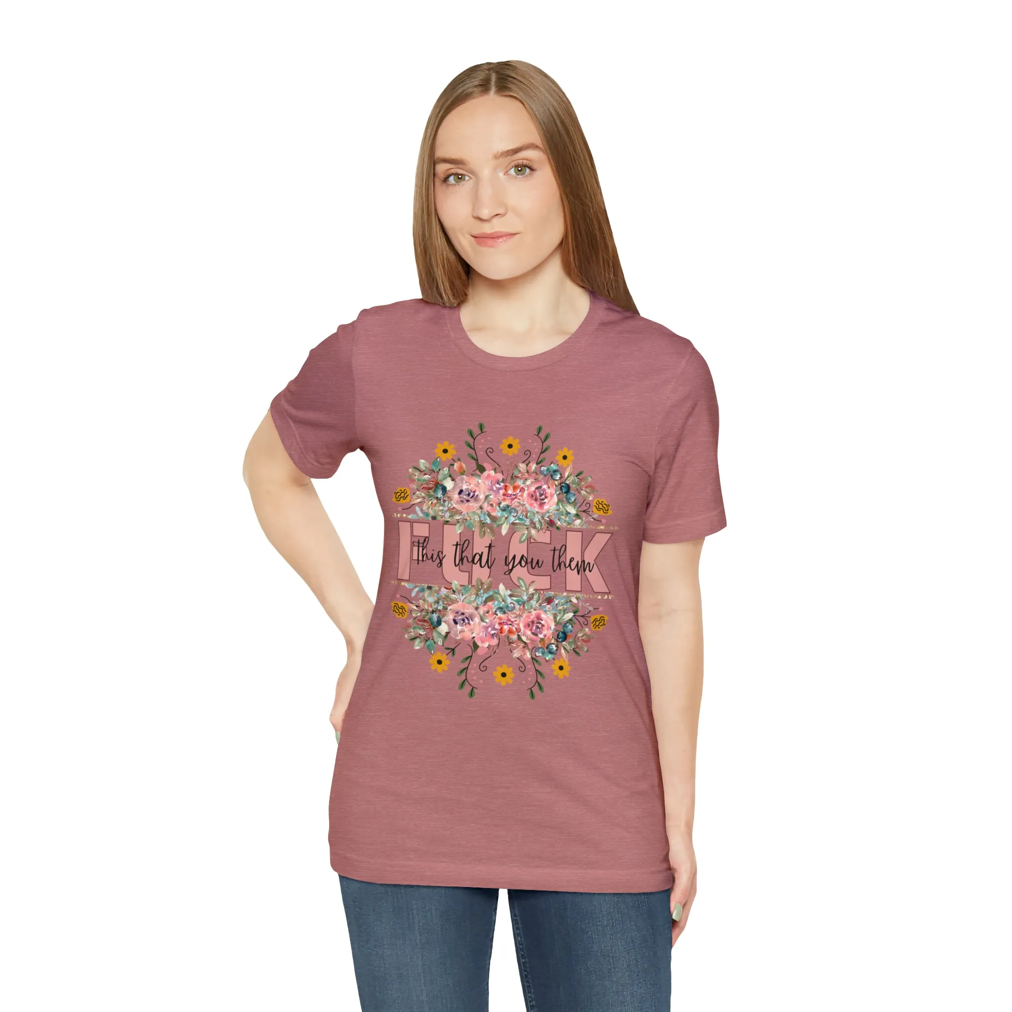 Fuck this that you them Unisex Jersey Short Sleeve Tee