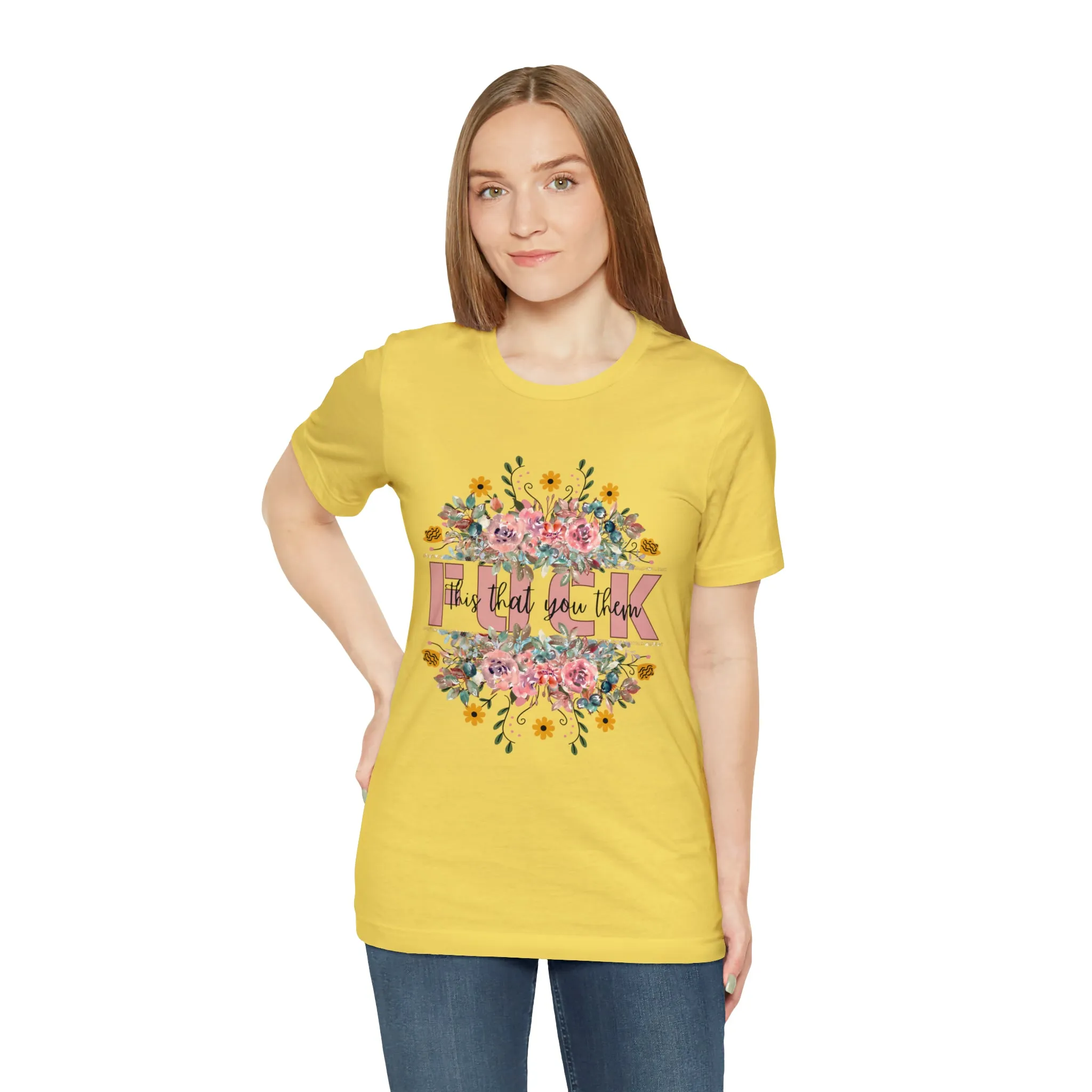 Fuck this that you them Unisex Jersey Short Sleeve Tee