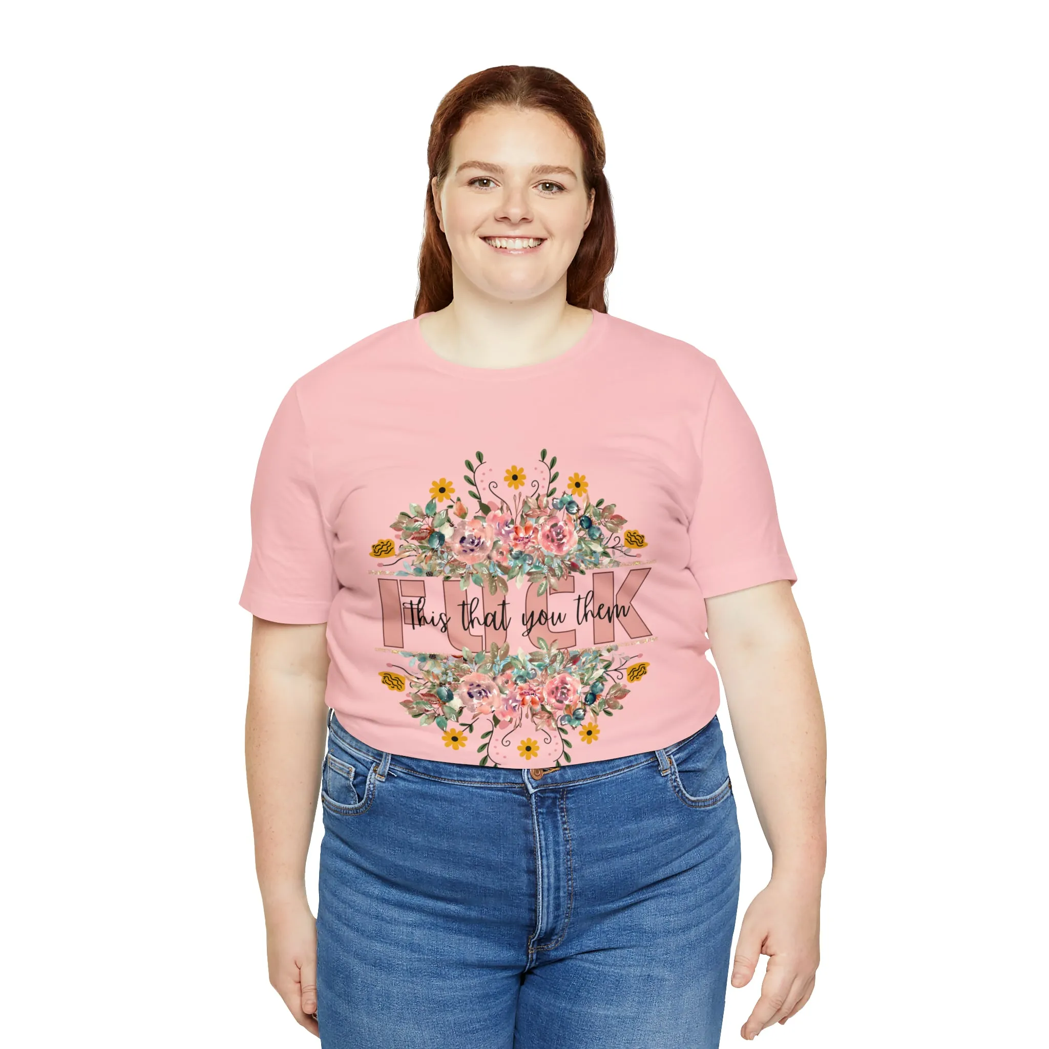 Fuck this that you them Unisex Jersey Short Sleeve Tee