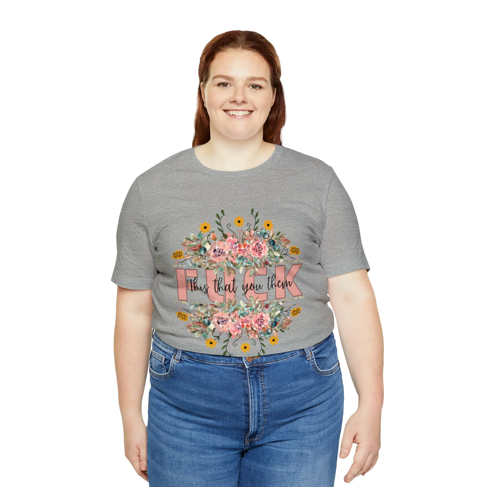 Fuck this that you them Unisex Jersey Short Sleeve Tee