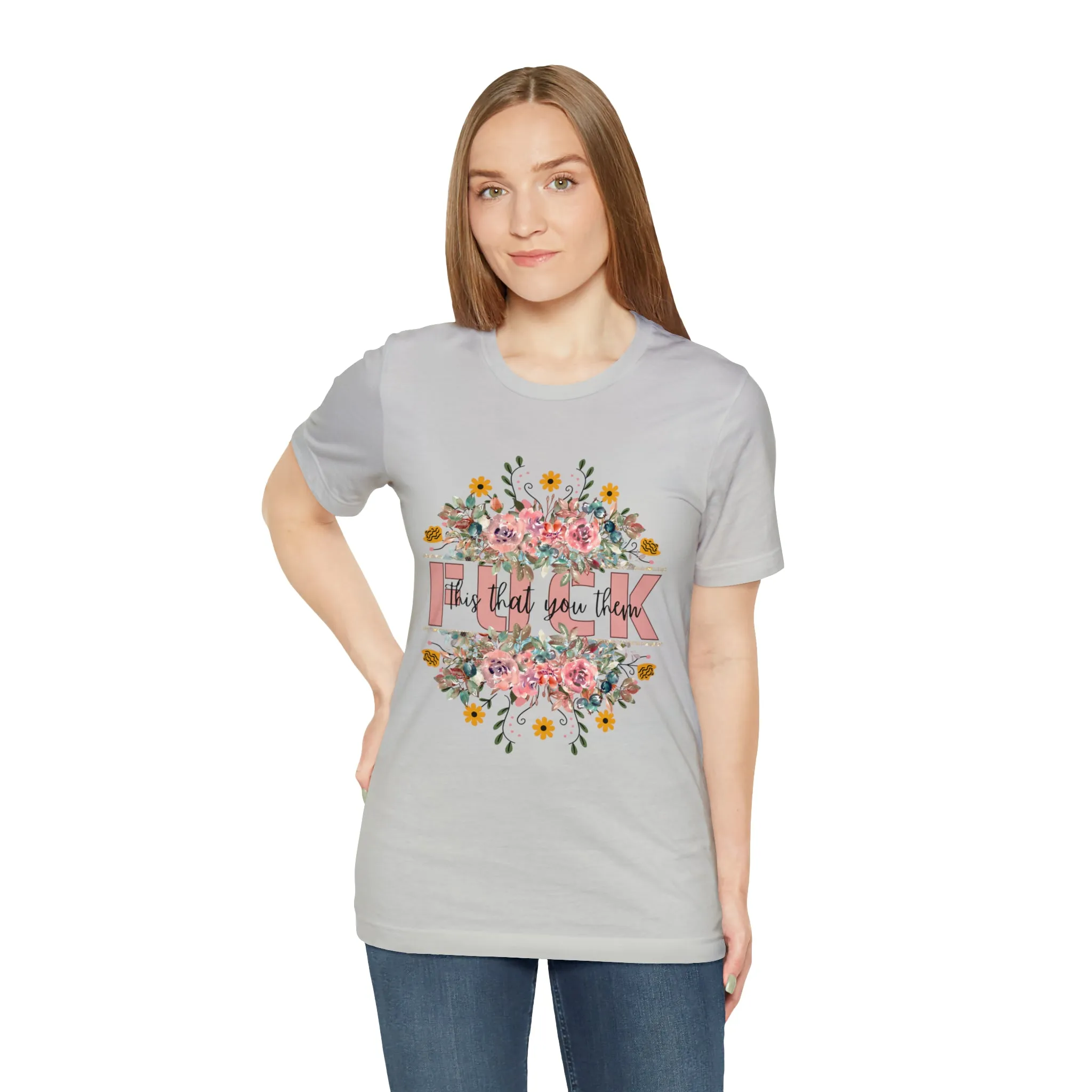 Fuck this that you them Unisex Jersey Short Sleeve Tee