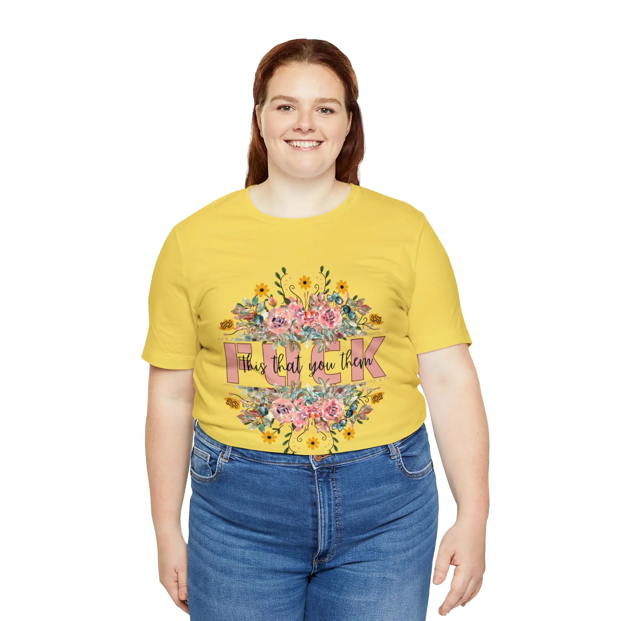 Fuck this that you them Unisex Jersey Short Sleeve Tee