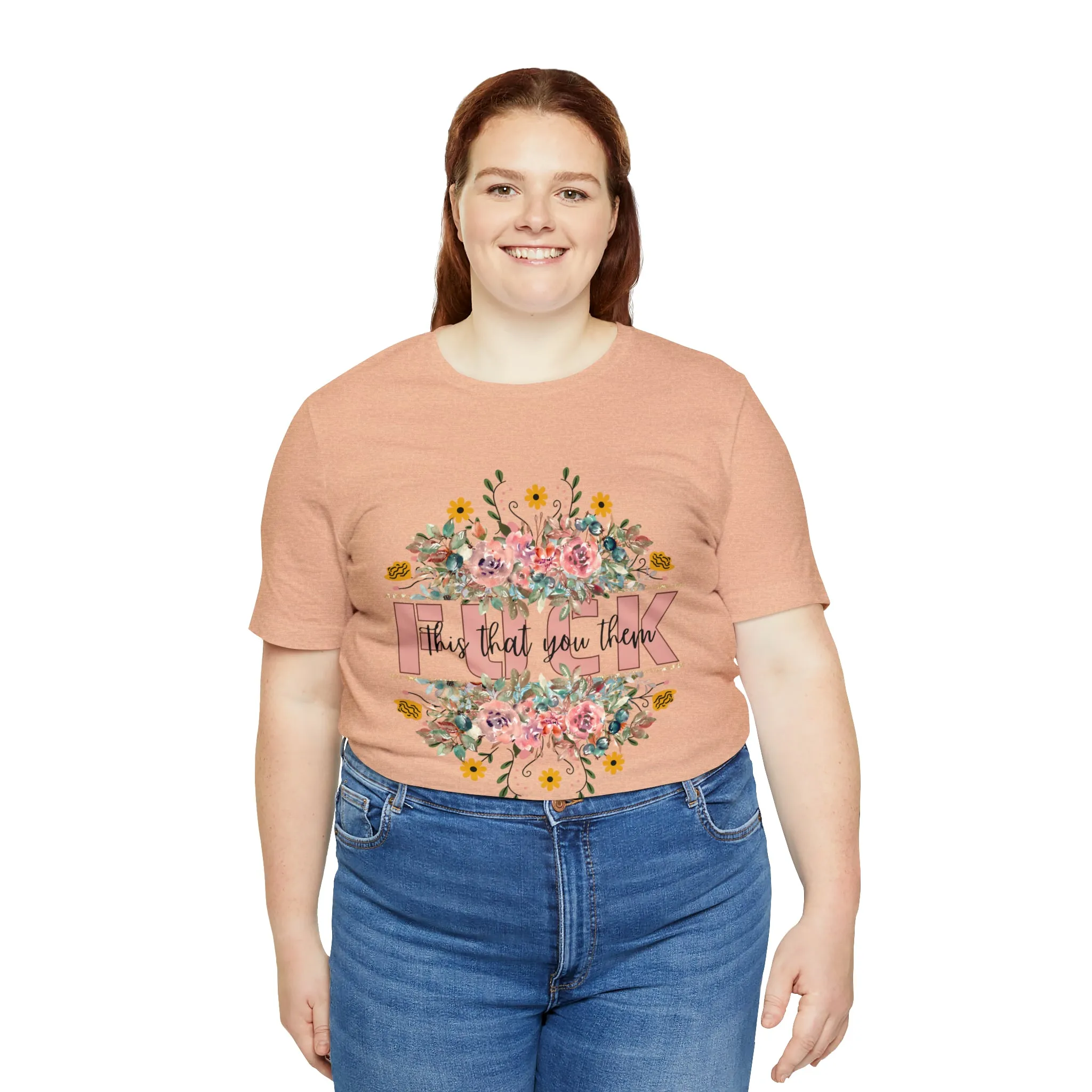 Fuck this that you them Unisex Jersey Short Sleeve Tee
