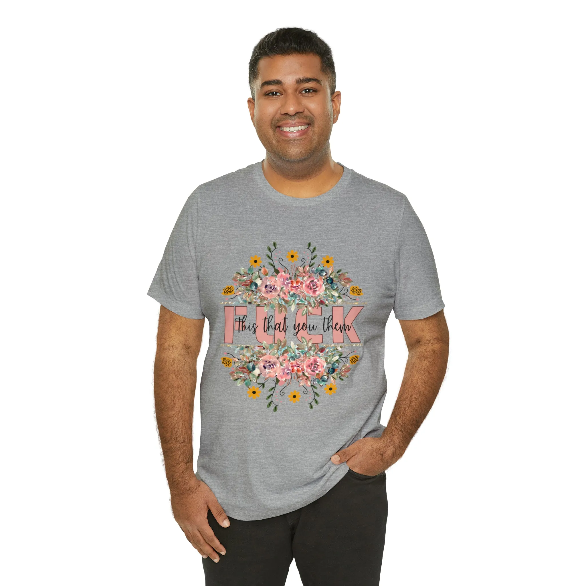 Fuck this that you them Unisex Jersey Short Sleeve Tee