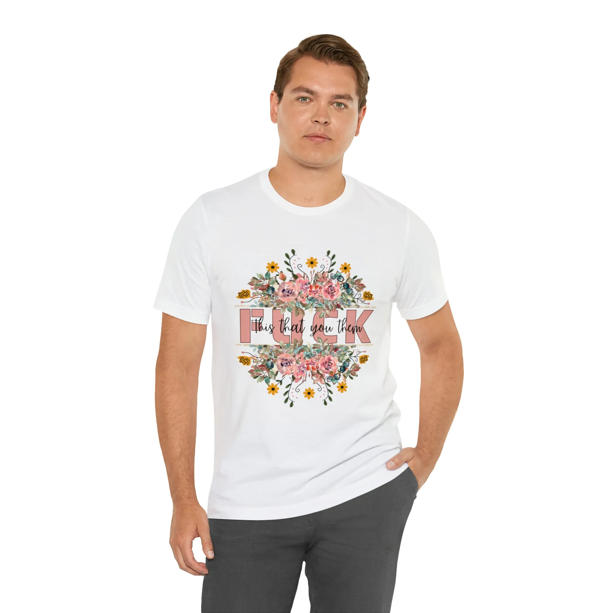 Fuck this that you them Unisex Jersey Short Sleeve Tee