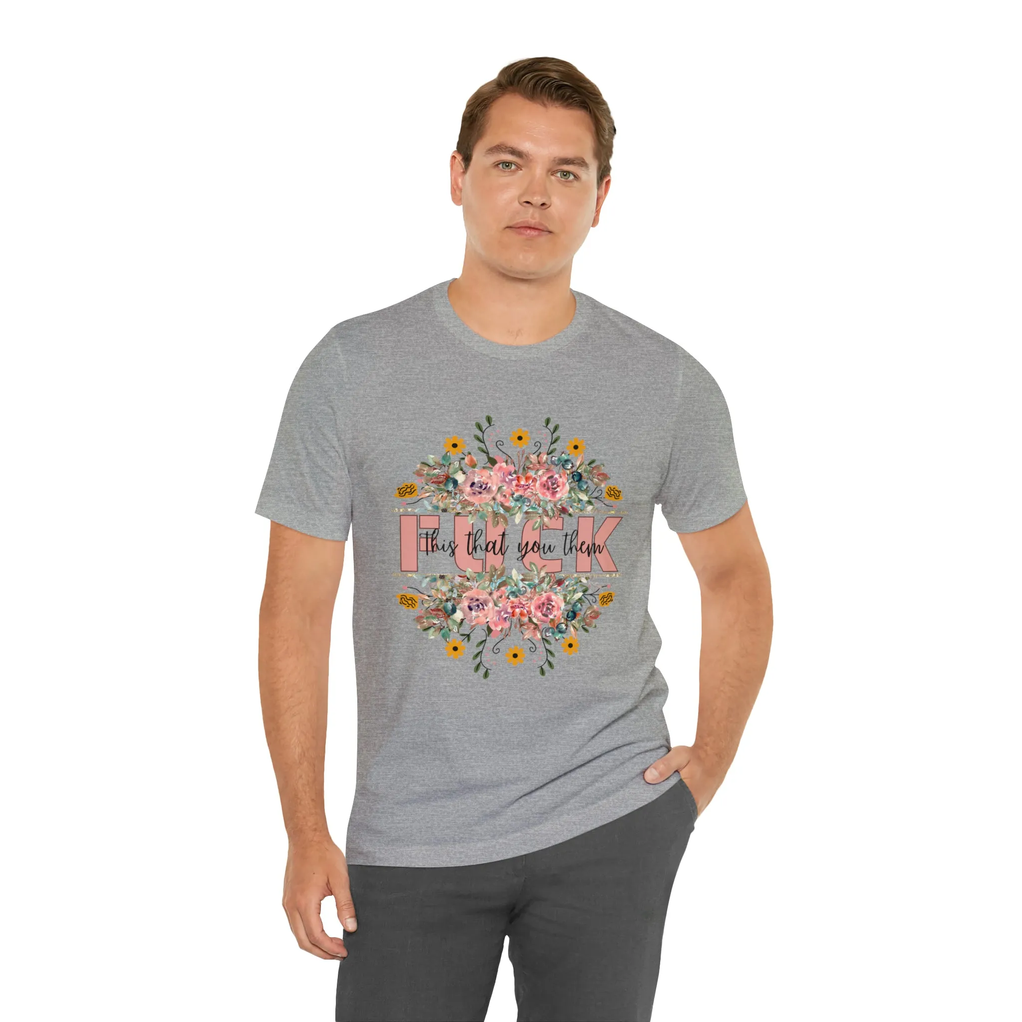 Fuck this that you them Unisex Jersey Short Sleeve Tee