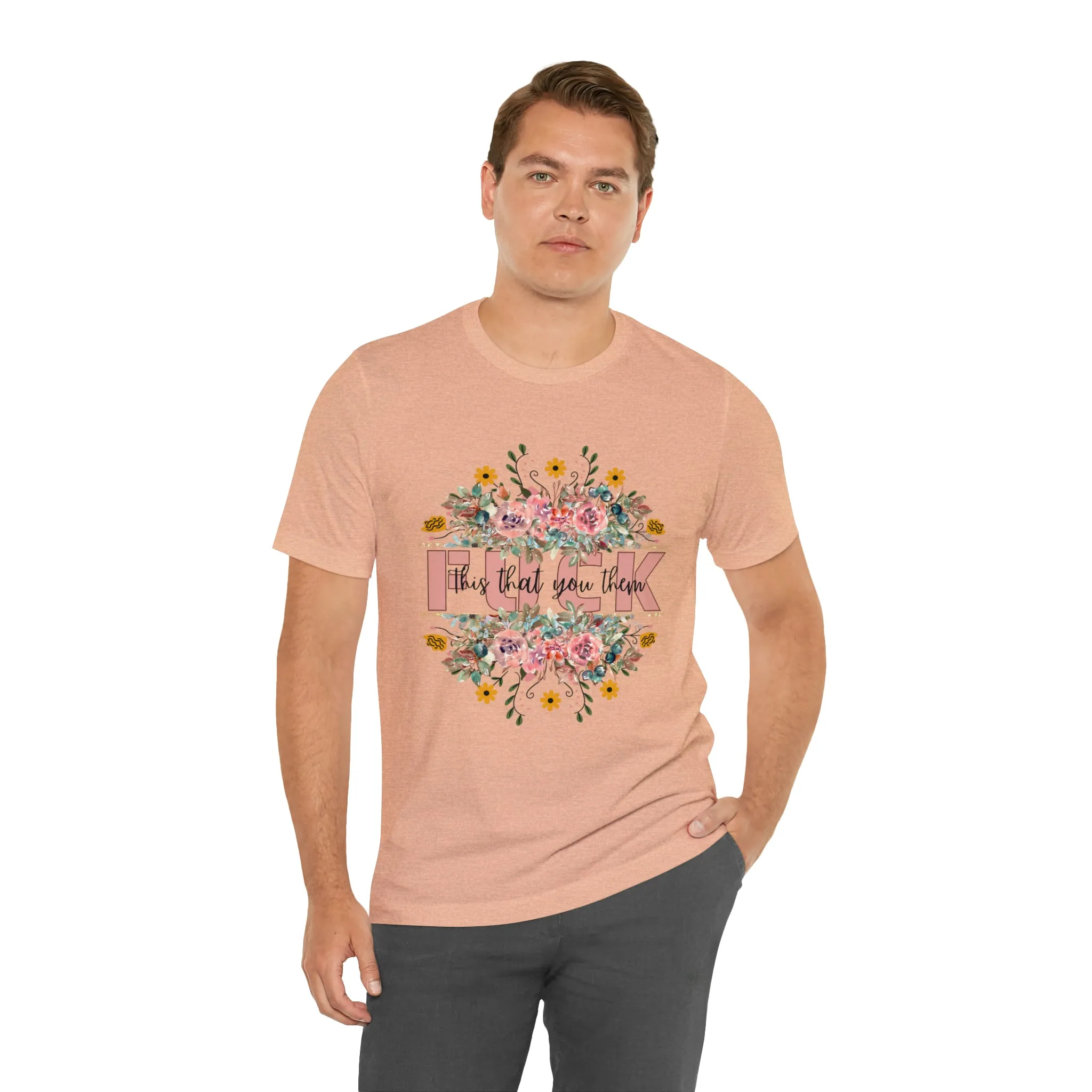 Fuck this that you them Unisex Jersey Short Sleeve Tee