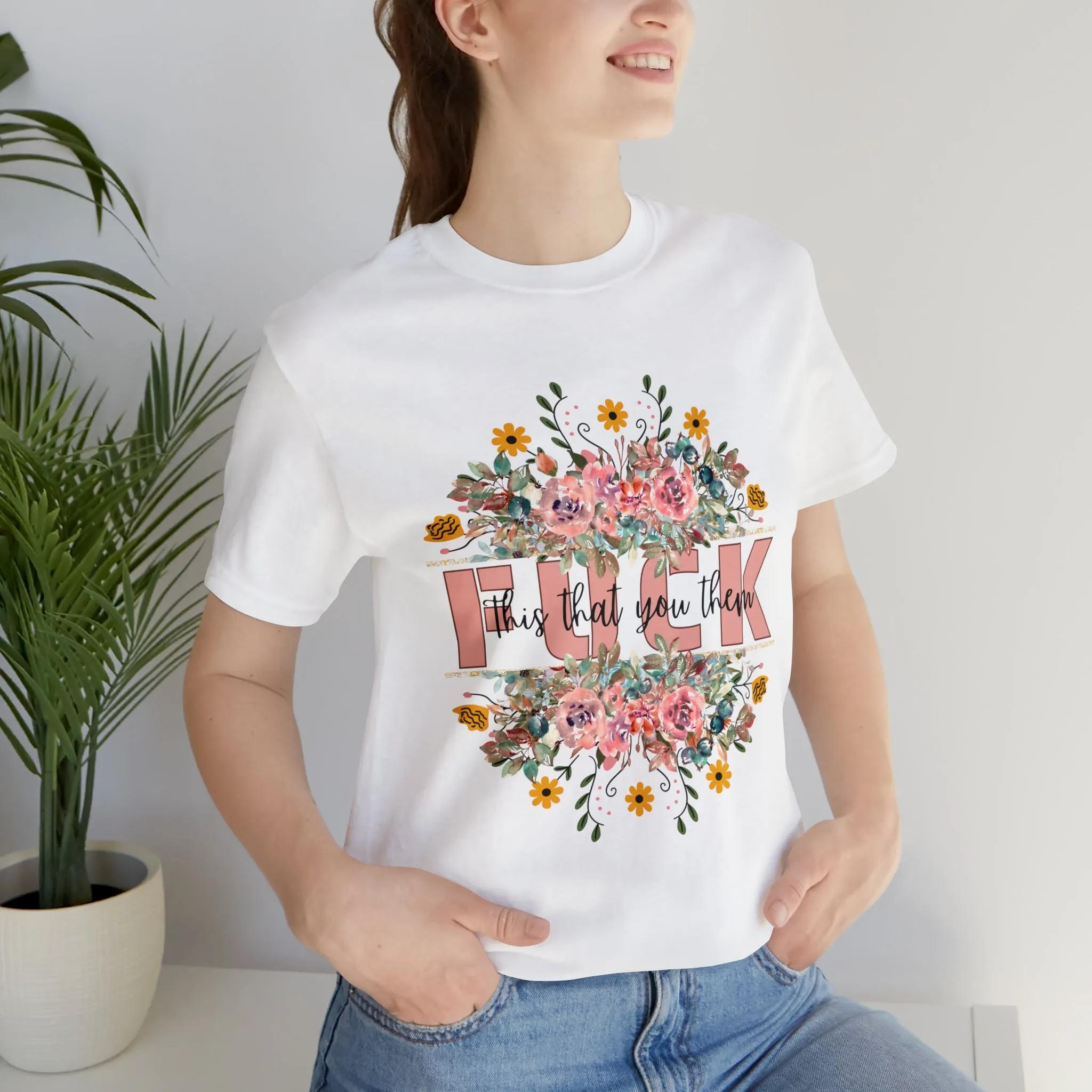 Fuck this that you them Unisex Jersey Short Sleeve Tee