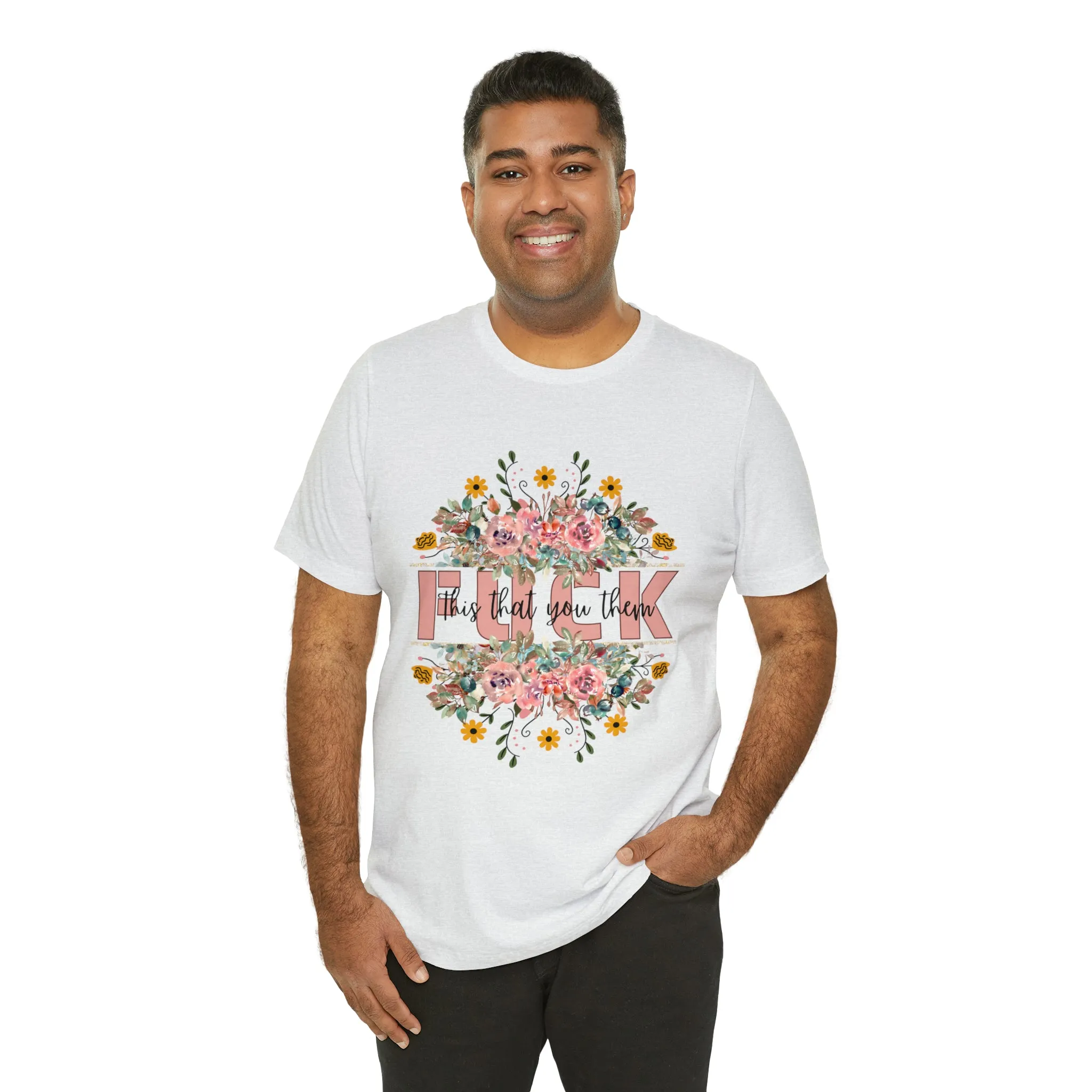 Fuck this that you them Unisex Jersey Short Sleeve Tee